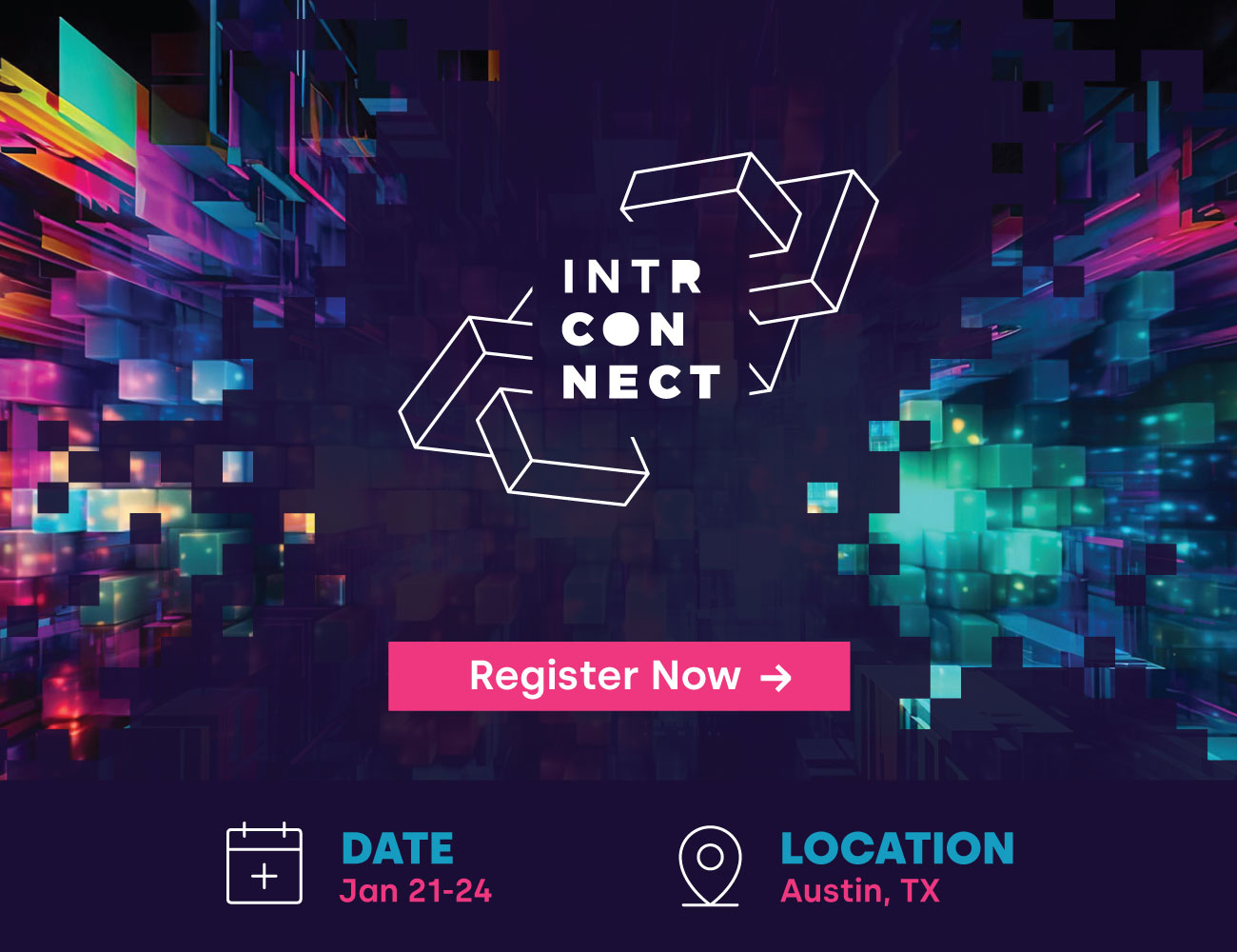 Register today for INTRCONNECT 2024 | AUSTIN, TX | Jan. 21-24